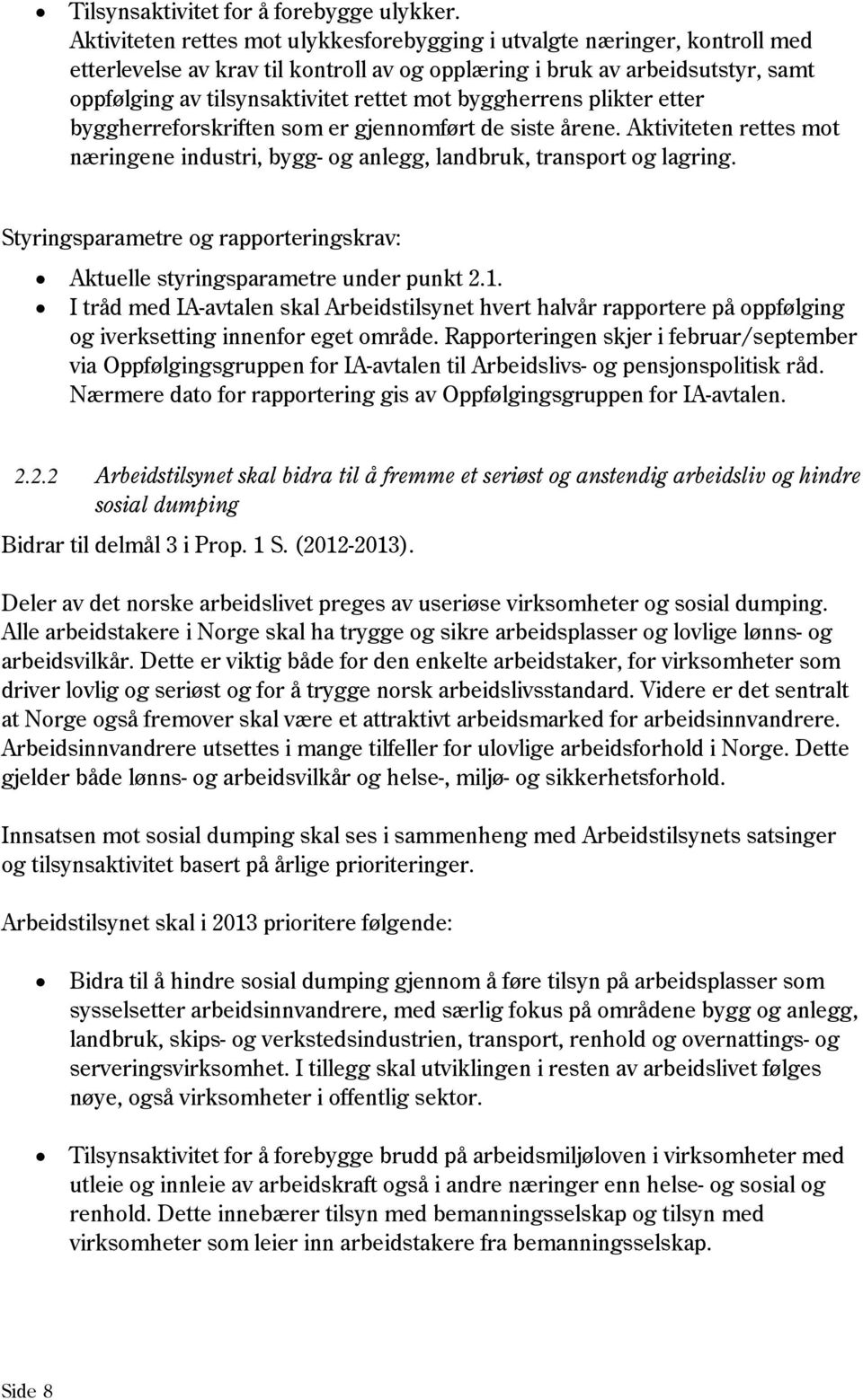 byggherrens plikter etter byggherreforskriften som er gjennomført de siste årene. Aktiviteten rettes mot næringene industri, bygg- og anlegg, landbruk, transport og lagring.