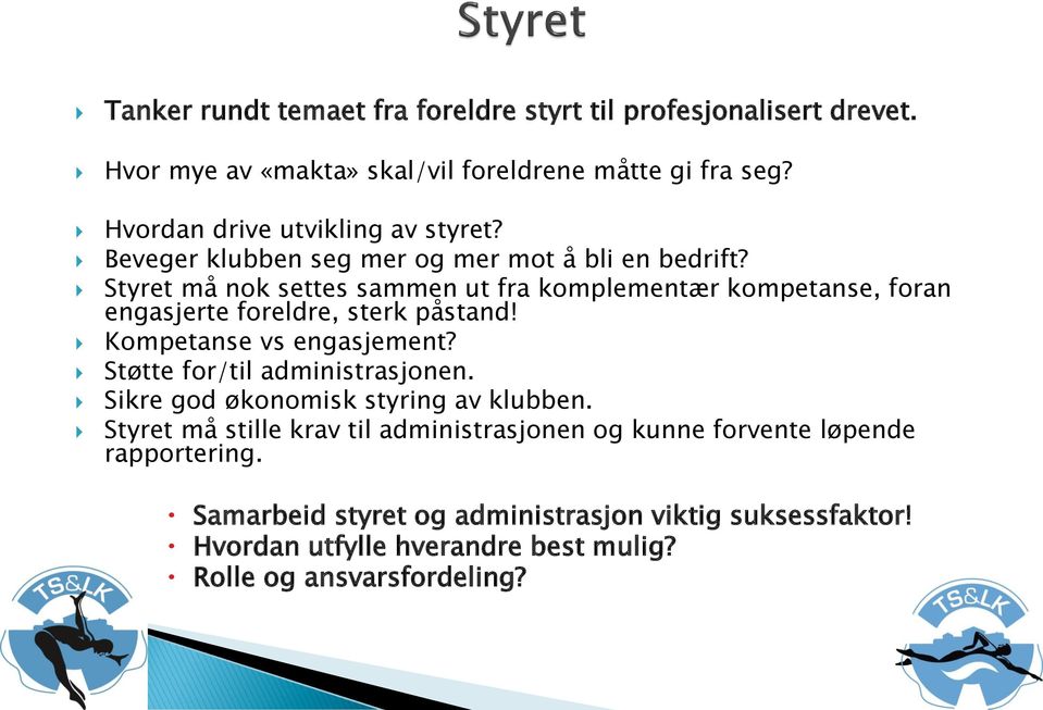 Styret må nok settes sammen ut fra komplementær kompetanse, foran engasjerte foreldre, sterk påstand! Kompetanse vs engasjement?