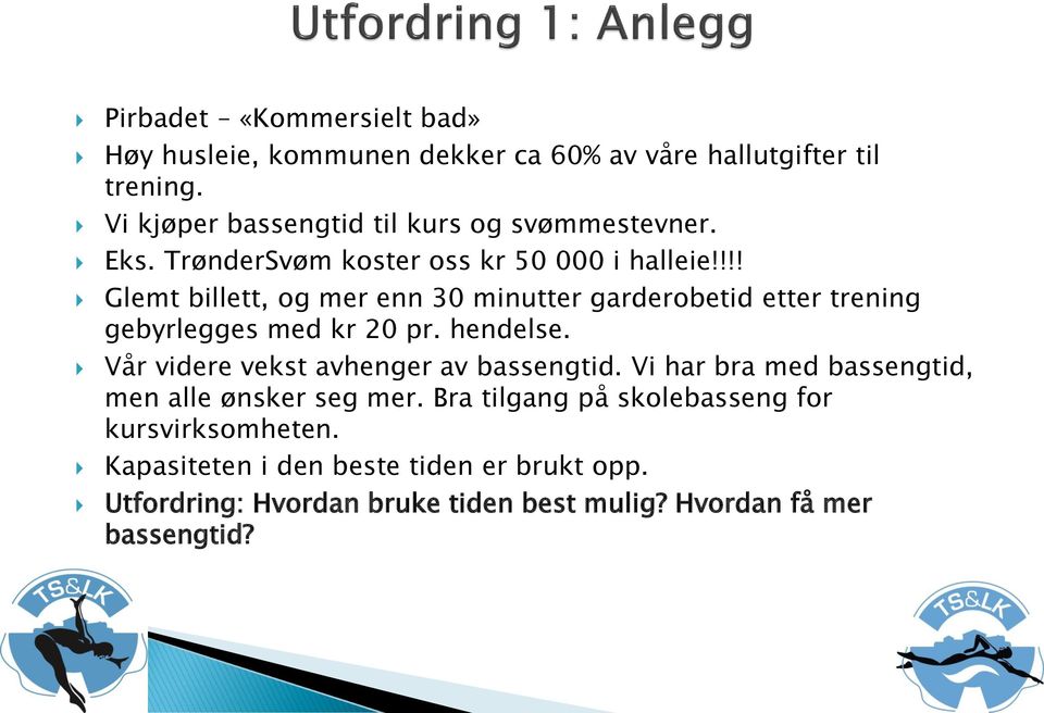 !!! Glemt billett, og mer enn 30 minutter garderobetid etter trening gebyrlegges med kr 20 pr. hendelse.