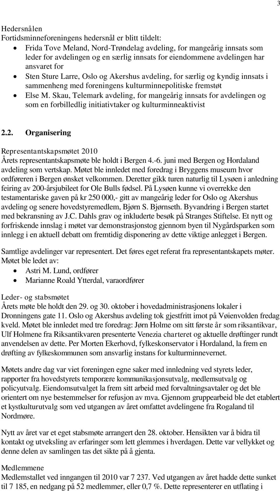 Skau, Telemark avdeling, for mangeårig innsats for avdelingen og som en forbilledlig initiativtaker og kulturminneaktivist 2.