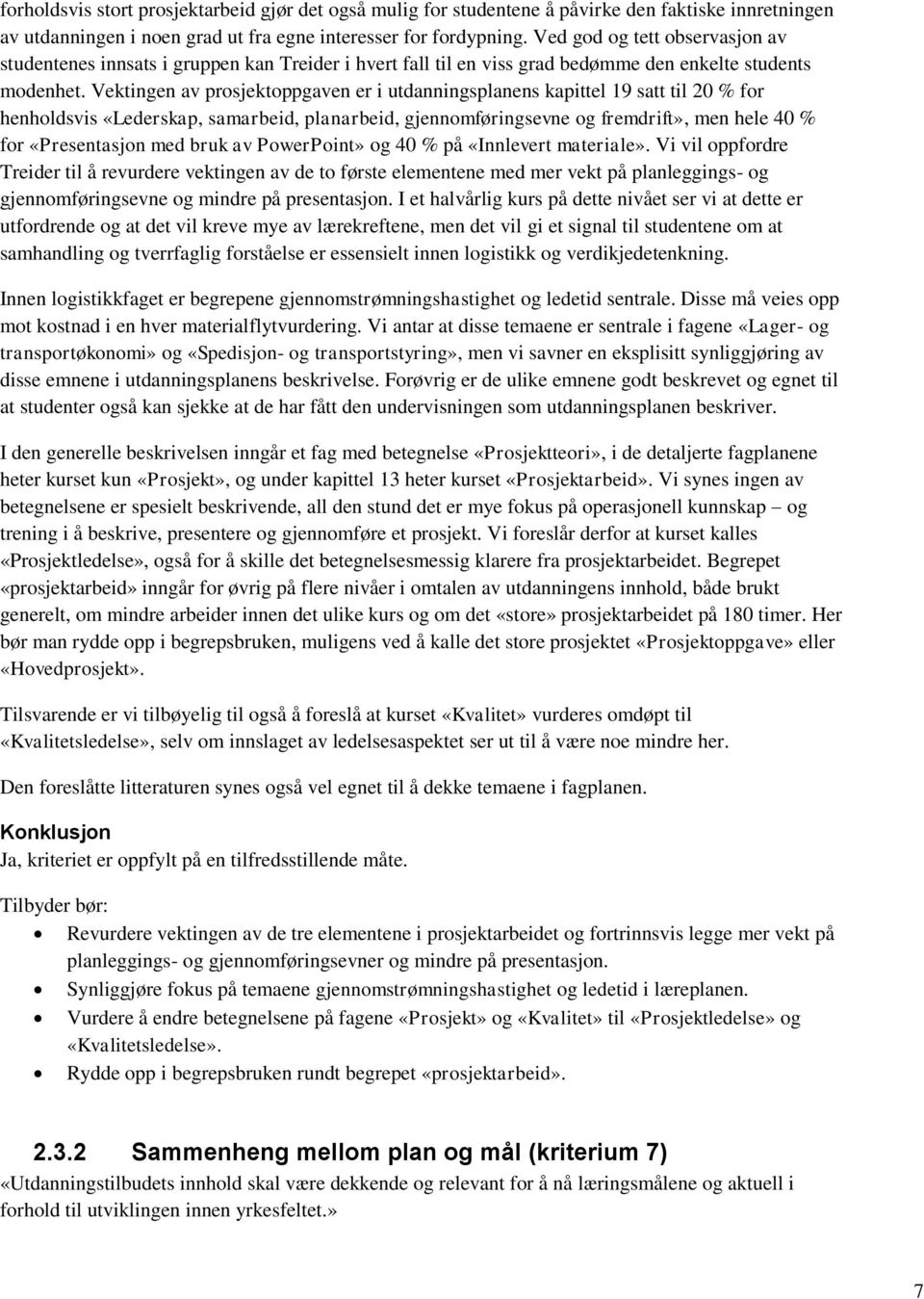 Vektingen av prosjektoppgaven er i utdanningsplanens kapittel 19 satt til 20 % for henholdsvis «Lederskap, samarbeid, planarbeid, gjennomføringsevne og fremdrift», men hele 40 % for «med bruk av