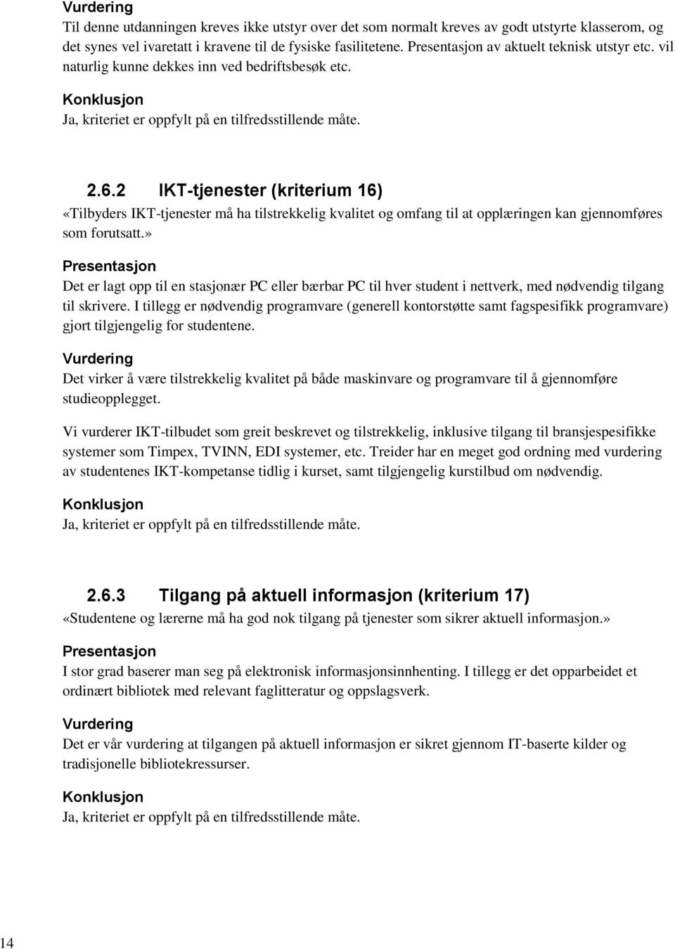 2 IKT-tjenester (kriterium 16) «Tilbyders IKT-tjenester må ha tilstrekkelig kvalitet og omfang til at opplæringen kan gjennomføres som forutsatt.