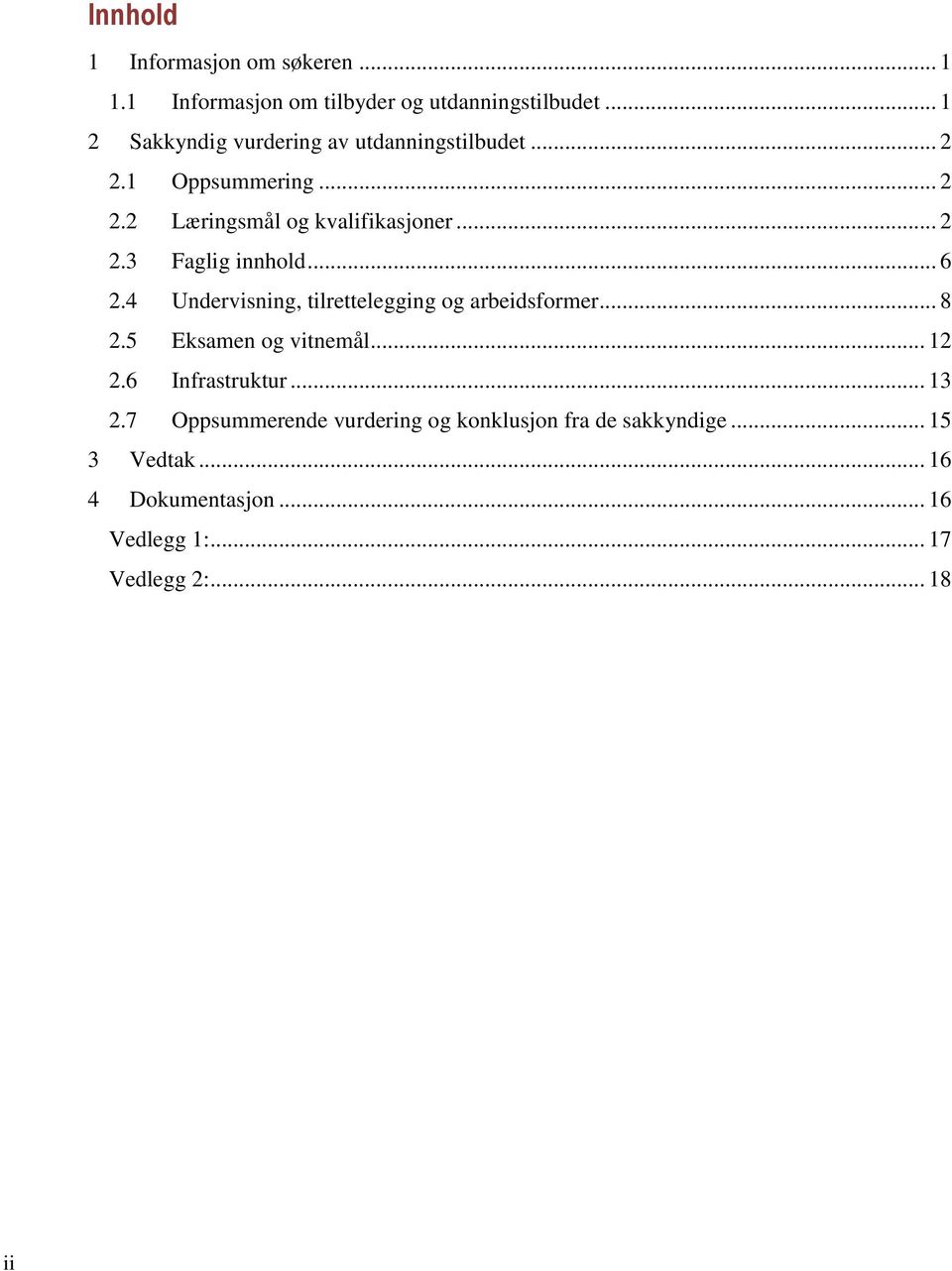 .. 6 2.4 Undervisning, tilrettelegging og arbeidsformer... 8 2.5 Eksamen og vitnemål... 12 2.6 Infrastruktur... 13 2.