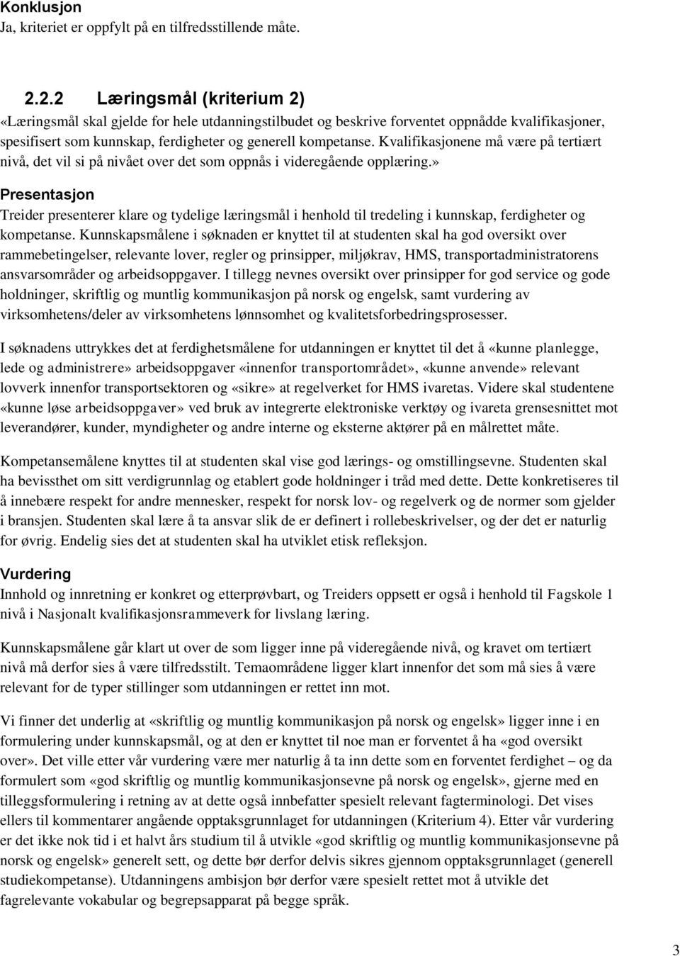 » Treider presenterer klare og tydelige læringsmål i henhold til tredeling i kunnskap, ferdigheter og kompetanse.