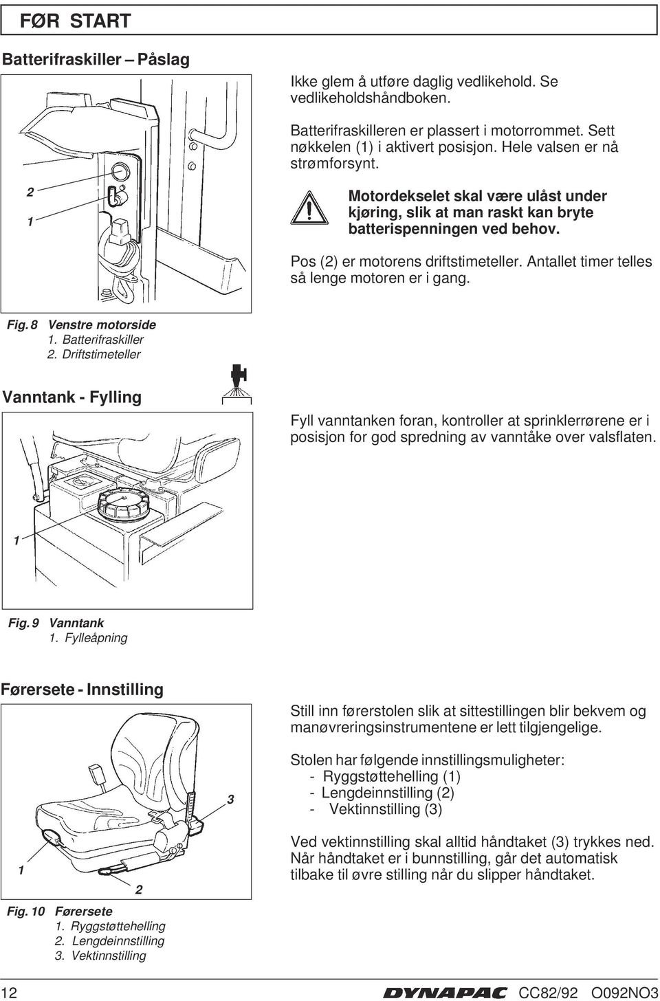 Antallet timer telles så lenge motoren er i gang. Fig. 8 Venstre motorside. Batterifraskiller 2.