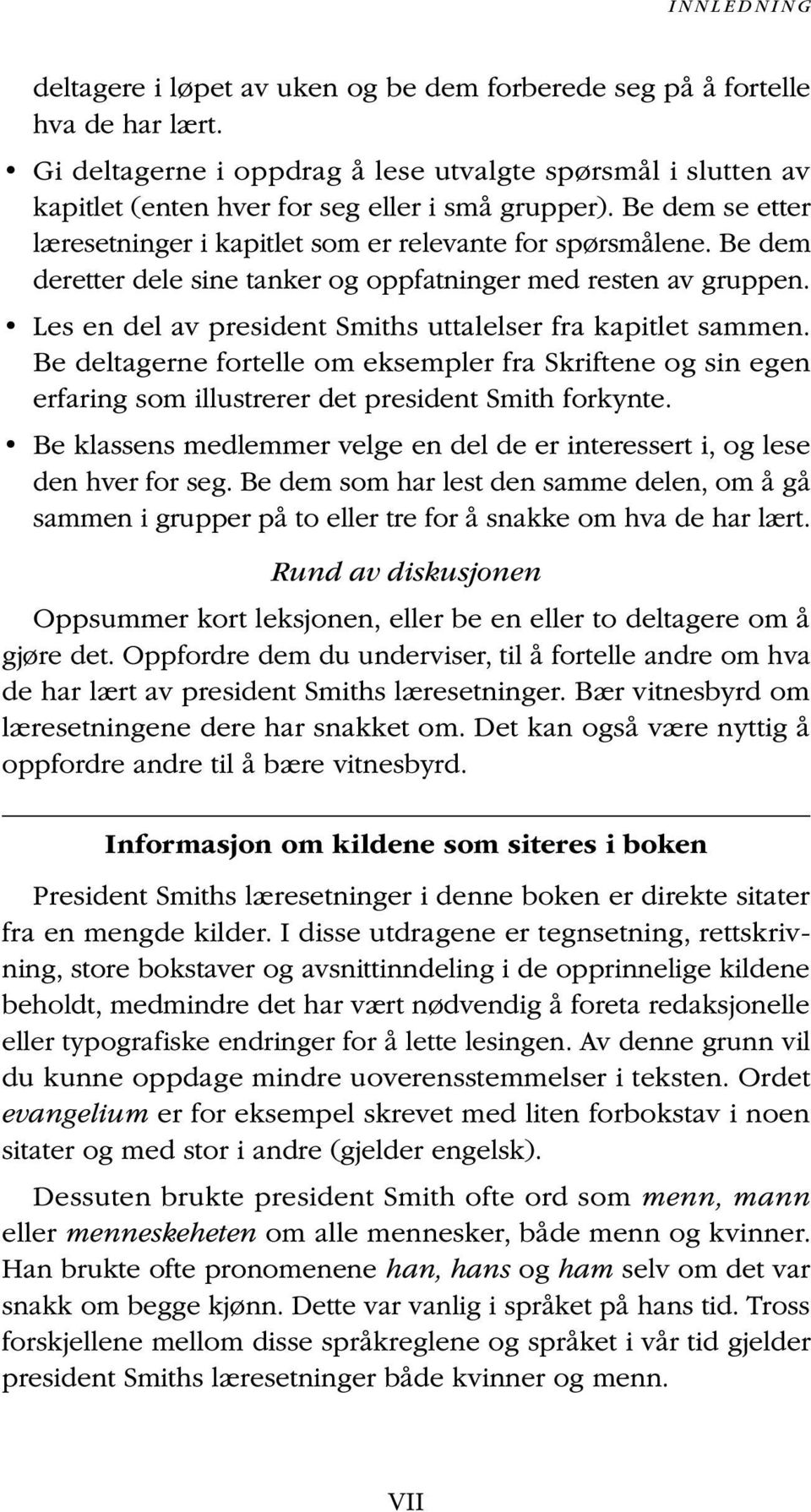 Be dem deretter dele sine tanker og oppfatninger med resten av gruppen. Les en del av president Smiths uttalelser fra kapitlet sammen.