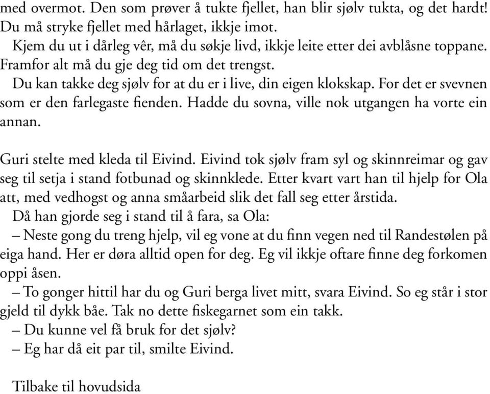 For det er svevnen som er den farlegaste fienden. Hadde du sovna, ville nok utgangen ha vorte ein annan. Guri stelte med kleda til Eivind.