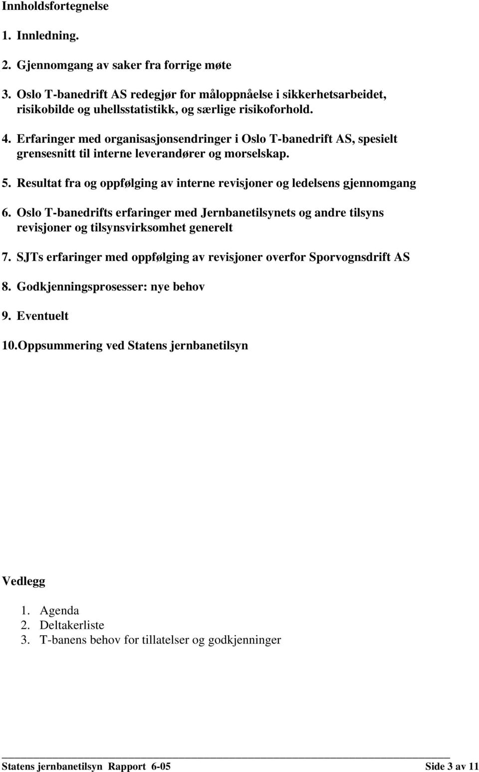 Erfaringer med organisasjonsendringer i Oslo T-banedrift AS, spesielt grensesnitt til interne leverandører og morselskap. 5.