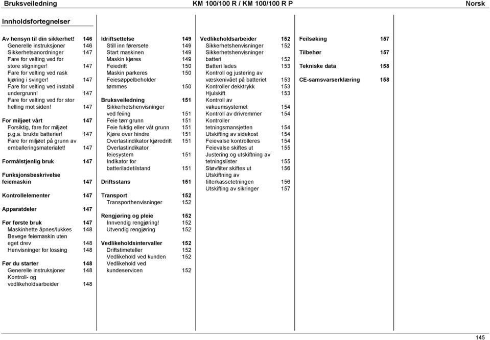 147 Fare for velting ved for stor helling mot siden! 147 For miljøet vårt 147 Forsiktig, fare for miljøet p.g.a. brukte batterier! 147 Fare for miljøet på grunn av emballeringsmaterialet!