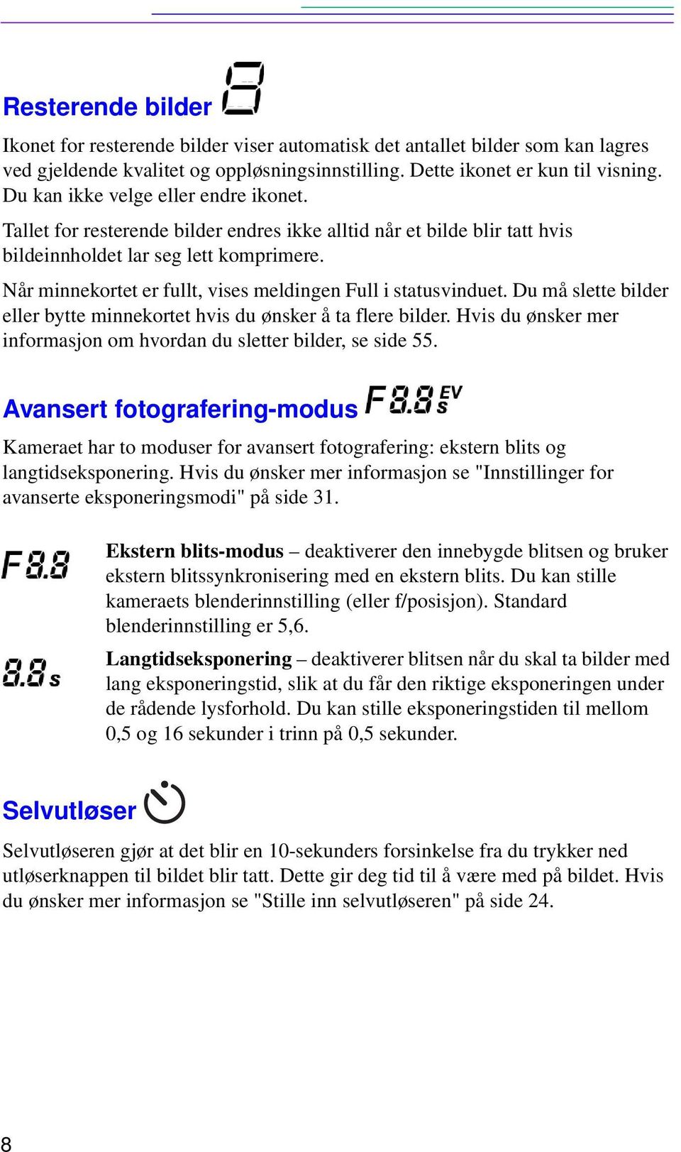 Når minnekortet er fullt, vises meldingen Full i statusvinduet. Du må slette bilder eller bytte minnekortet hvis du ønsker å ta flere bilder.