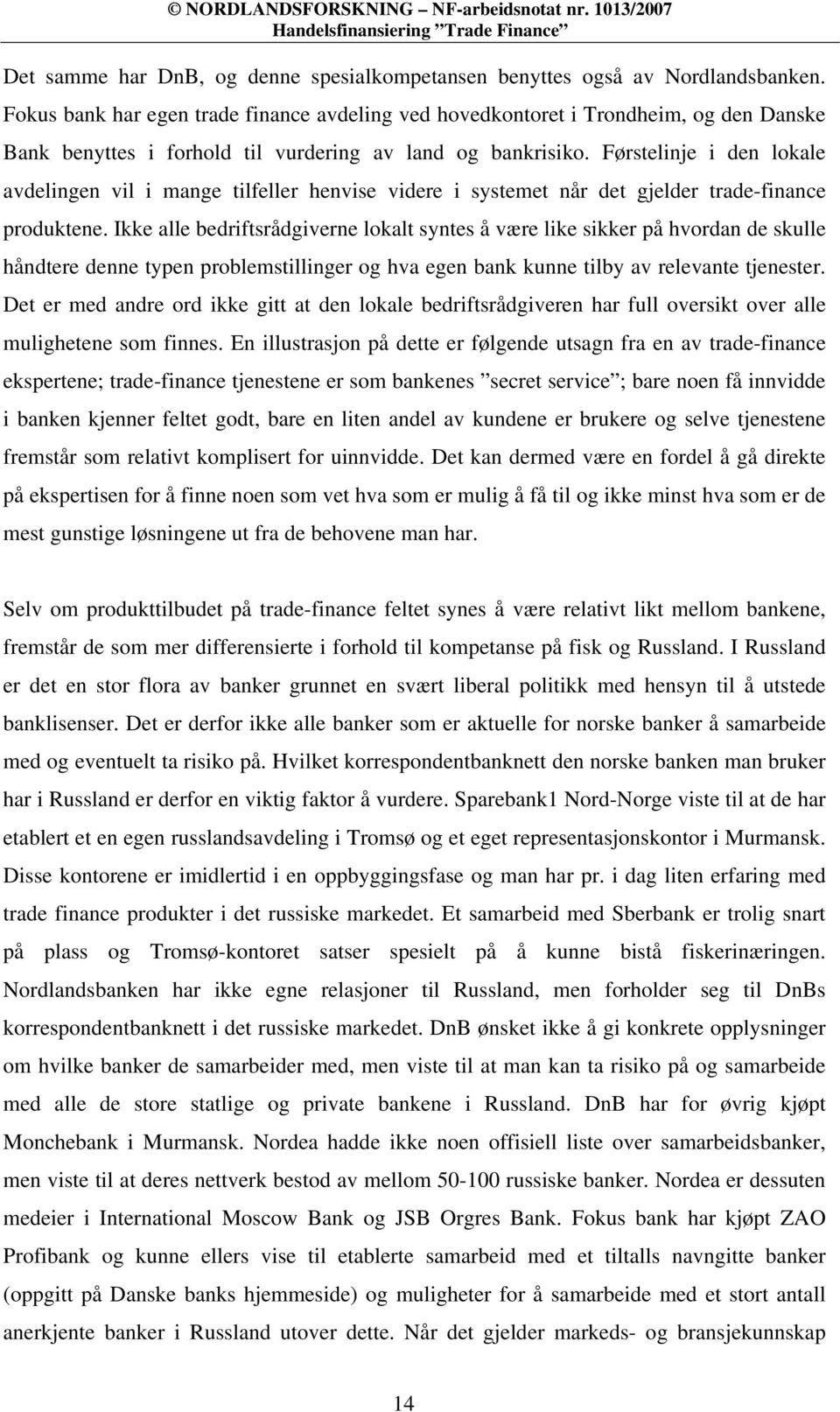 Førstelinje i den lokale avdelingen vil i mange tilfeller henvise videre i systemet når det gjelder trade-finance produktene.