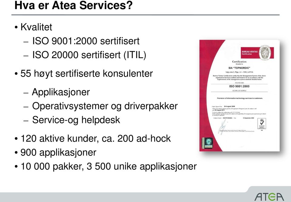 høyt sertifiserte konsulenter Applikasjoner Operativsystemer og