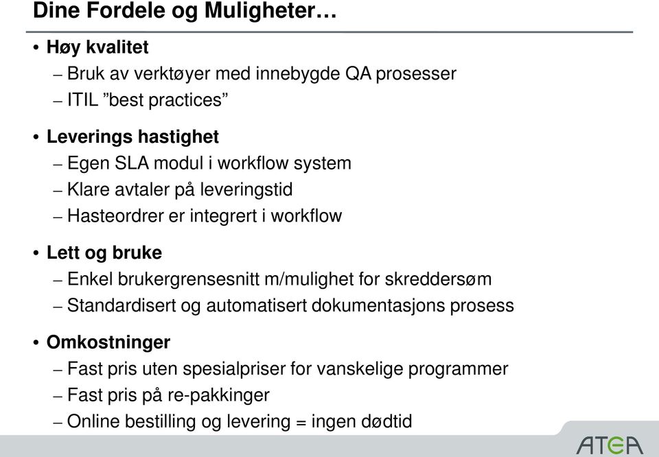 bruke Enkel brukergrensesnitt m/mulighet for skreddersøm Standardisert og automatisert dokumentasjons prosess