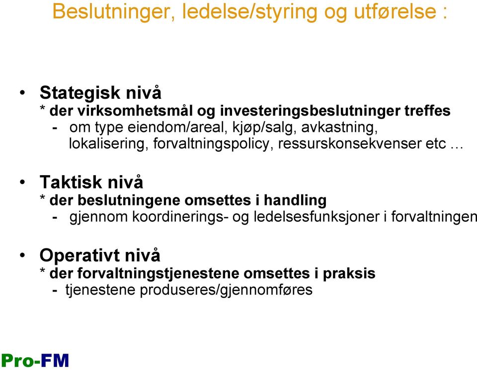 etc Taktisk nivå * der beslutningene omsettes i handling - gjennom koordinerings- og ledelsesfunksjoner i