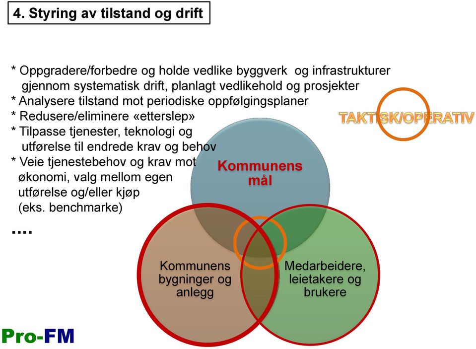 Tilpasse tjenester, teknologi og utførelse til endrede krav og behov * Veie tjenestebehov og krav mot økonomi, valg mellom