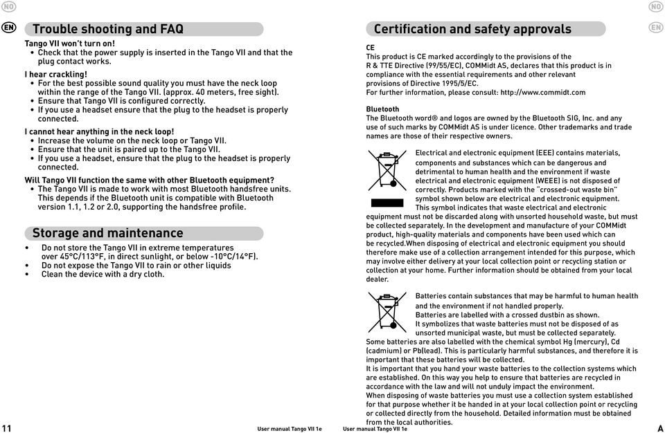 Ensure that Tango VII is configured correctly. for å imøtekomme Federal If you use a headset ensure that the plug Communications to the headset Commission properly (FCC) connected.