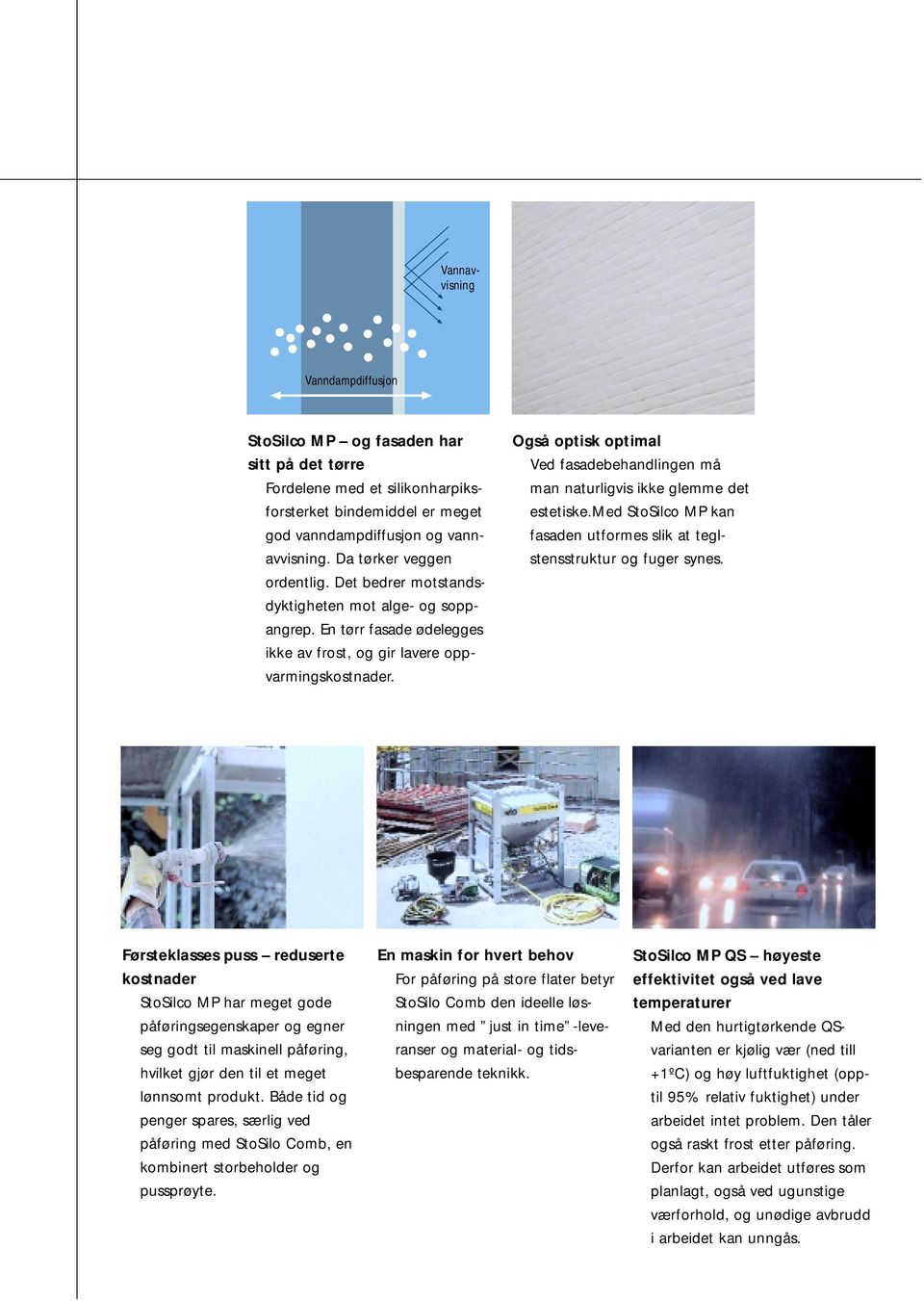 Også optisk optimal Ved fasadebehandlingen må man naturligvis ikke glemme det estetiske.med StoSilco MP kan fasaden utformes slik at teglstensstruktur og fuger synes.