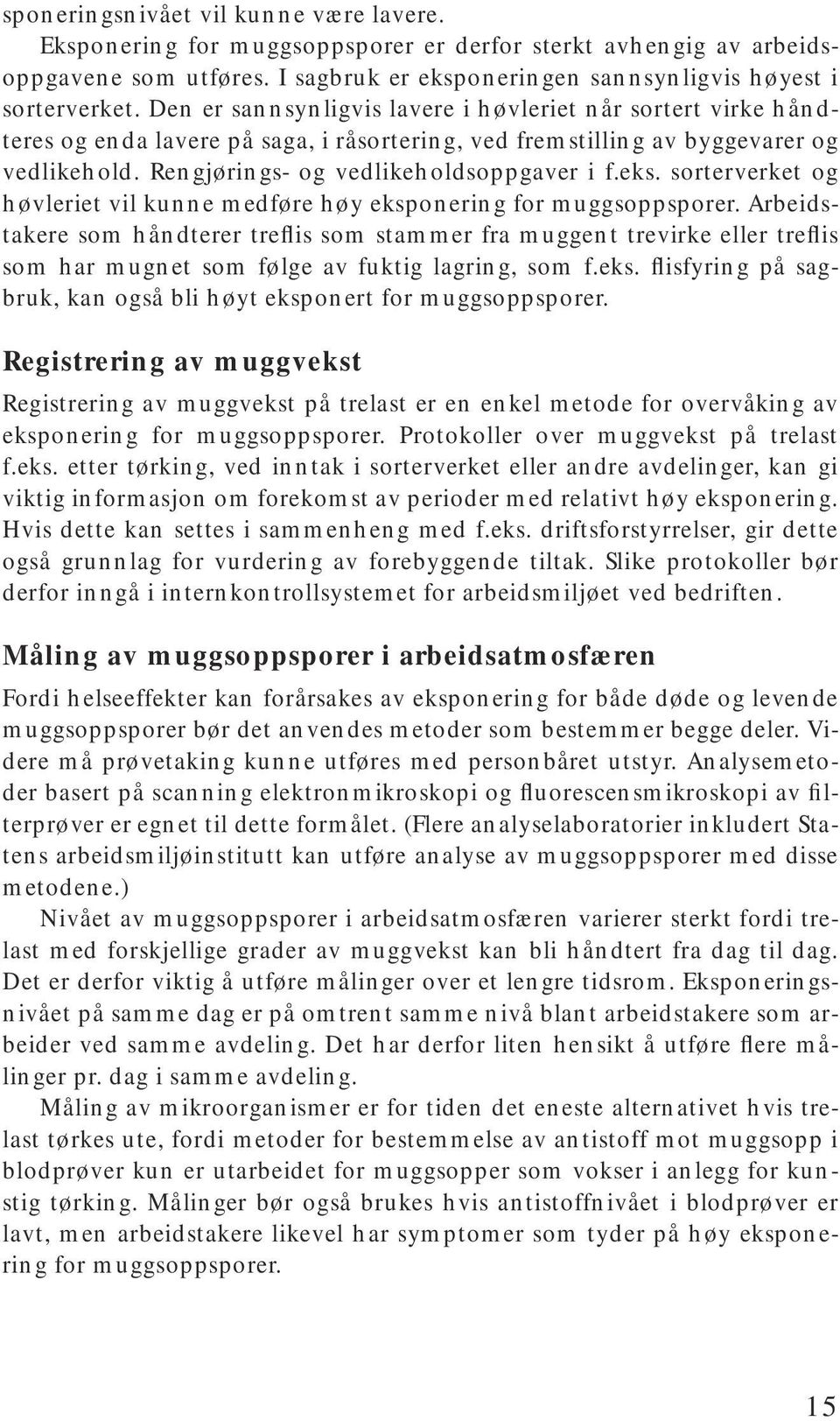 sorterverket og høvleriet vil kunne medføre høy eksponering for muggsoppsporer.