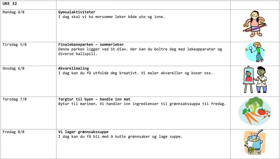 Her kan du boltre deg med lekeapparater og diverse ballspill. Onsdag 6/8 Akvarellmaling I dag kan du få utfolde deg kreativt.