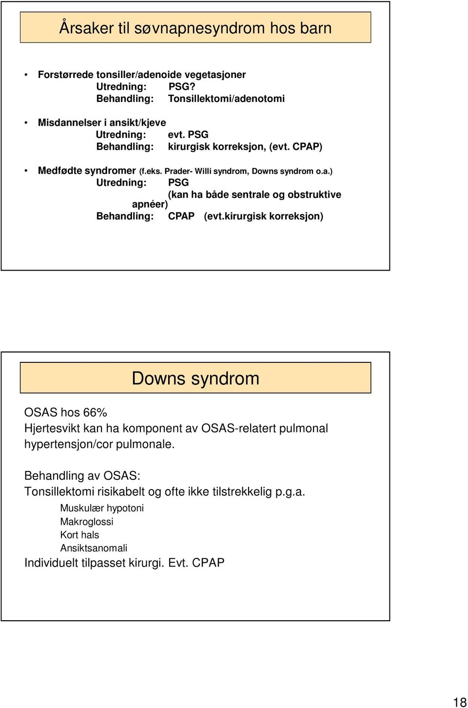 a.) Utredning: PSG (kan ha både sentrale og obstruktive apnéer) Behandling: CPAP (evt.