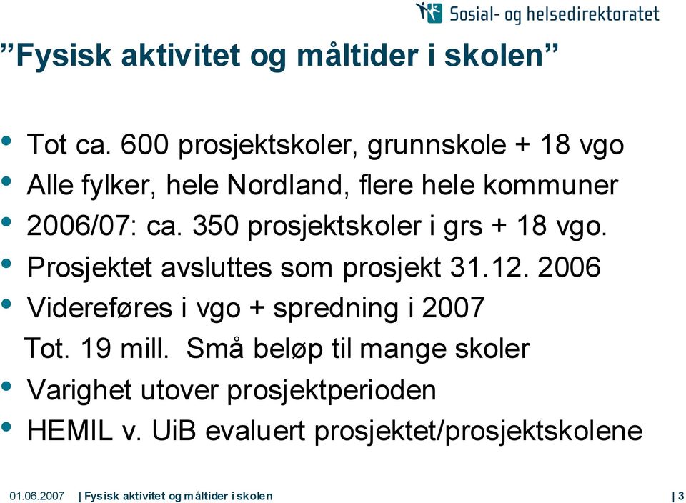 350 prosjektskoler i grs + 18 vgo. Prosjektet avsluttes som prosjekt 31.12.