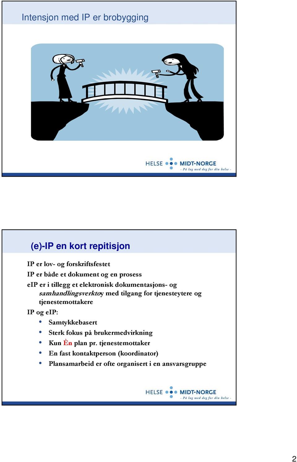 for tjenesteytere og tjenestemottakere IP og eip: Samtykkebasert Sterk fokus på brukermedvirkning Kun Èn