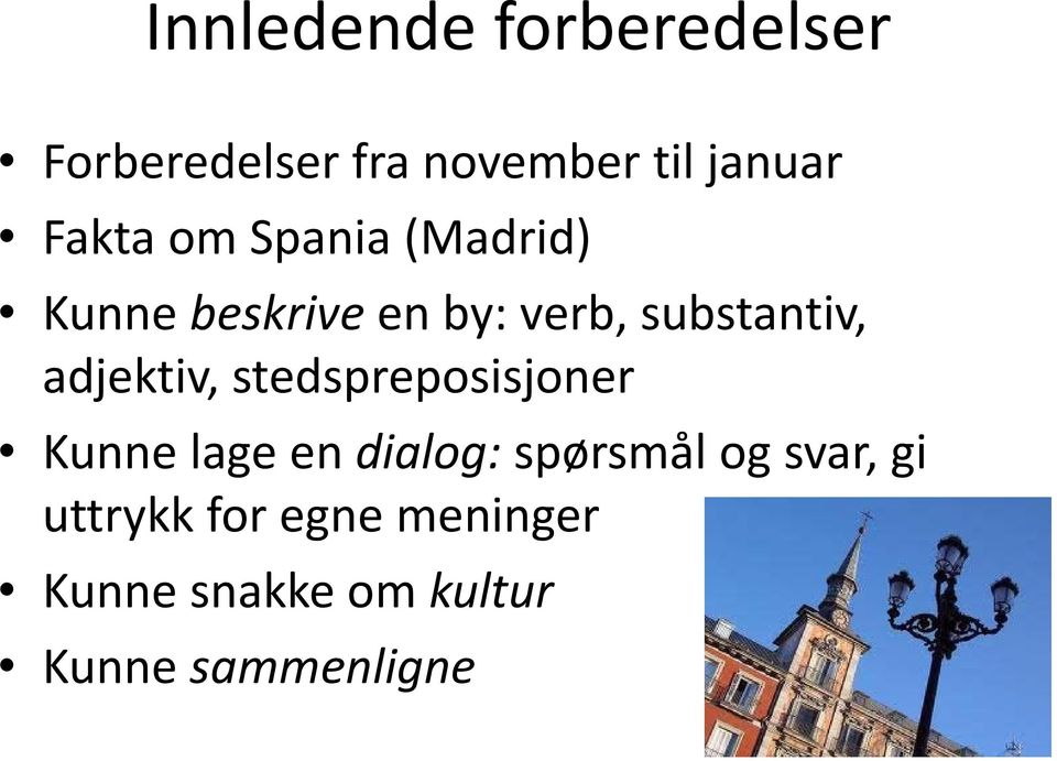 adjektiv, stedspreposisjoner Kunne lage en dialog: spørsmål og