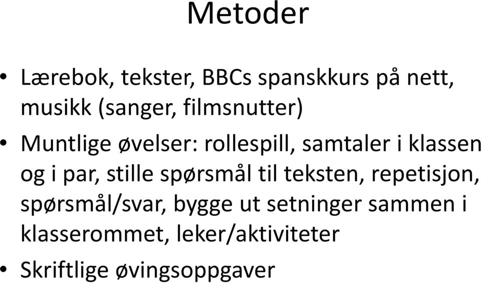 par, stille spørsmål til teksten, repetisjon, spørsmål/svar, bygge ut