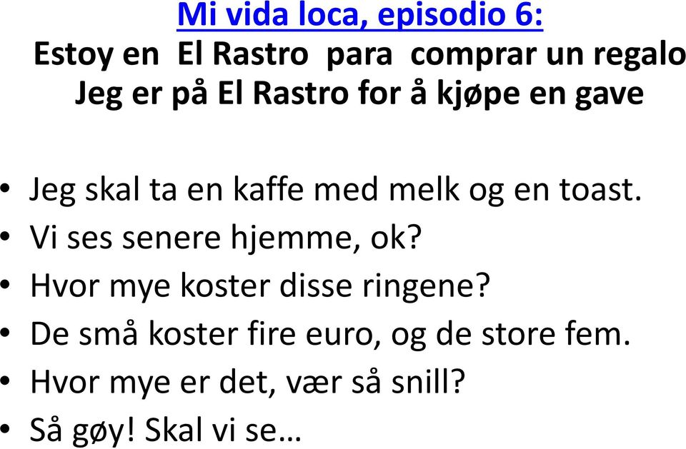 Vi ses senere hjemme, ok? Hvor mye koster disse ringene?