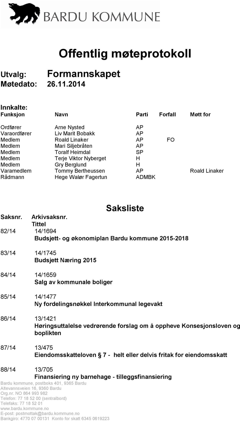 AP Medlem Toralf Heimdal SP Medlem Terje Viktor Nyberget H Medlem Gry Berglund H Varamedlem Tommy Bertheussen AP Roald Linaker Rådmann Hege Walør Fagertun ADMBK Bardu kommune, postboks 401, 9365