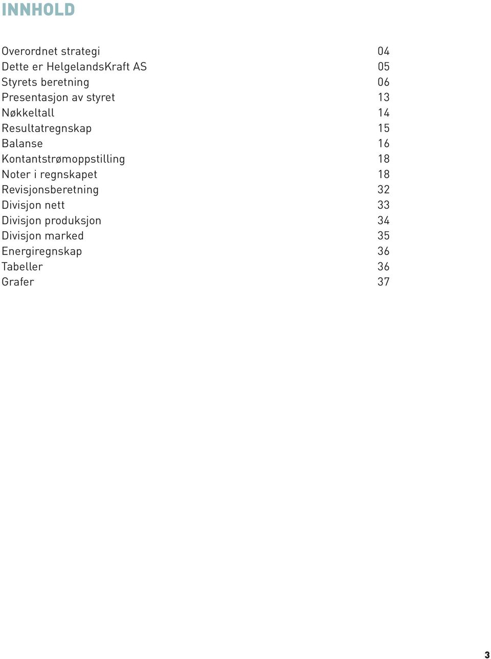 Kontantstrømoppstilling 18 Noter i regnskapet 18 Revisjonsberetning 32 Divisjon