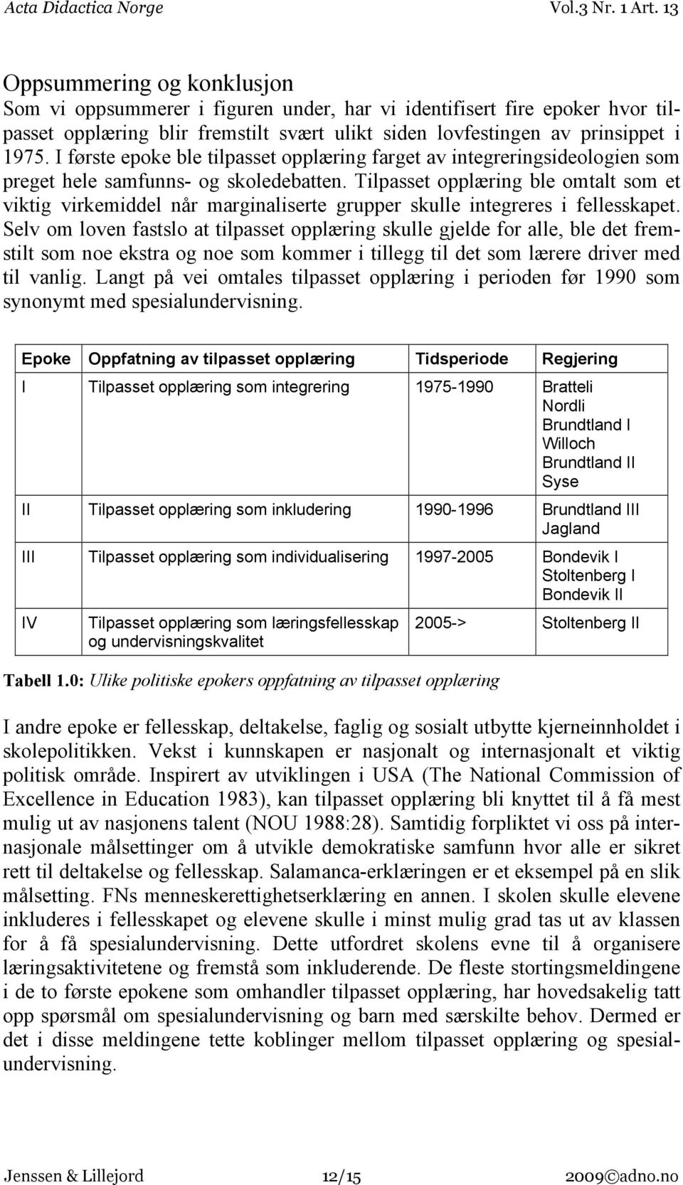 Tilpasset opplæring ble omtalt som et viktig virkemiddel når marginaliserte grupper skulle integreres i fellesskapet.