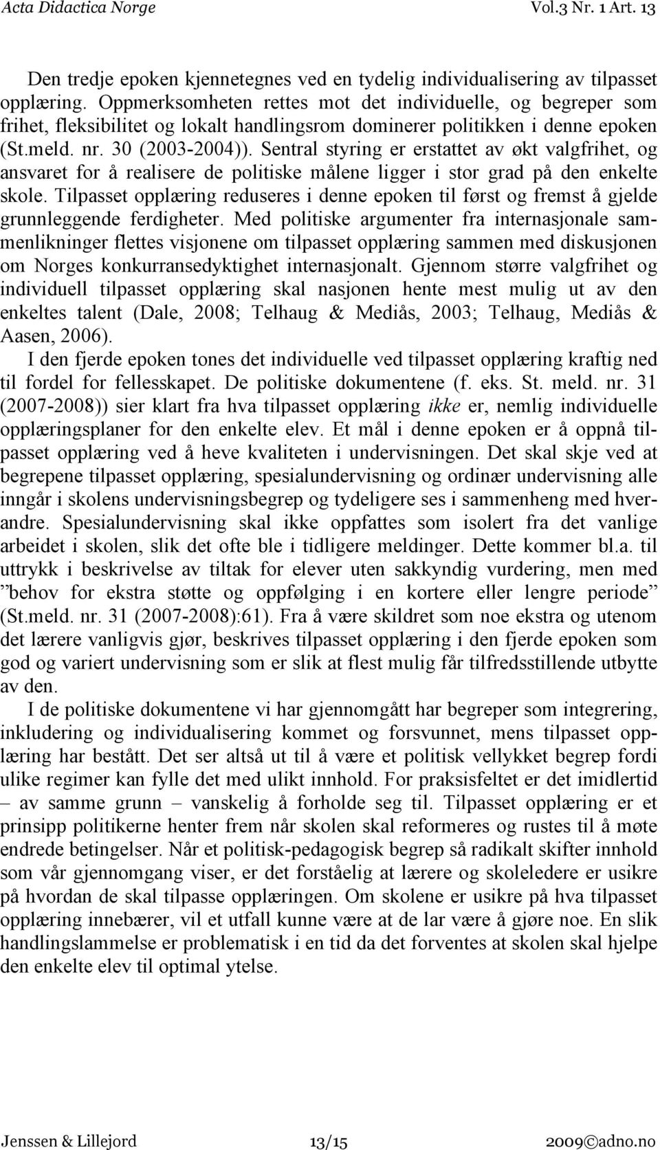 Sentral styring er erstattet av økt valgfrihet, og ansvaret for å realisere de politiske målene ligger i stor grad på den enkelte skole.