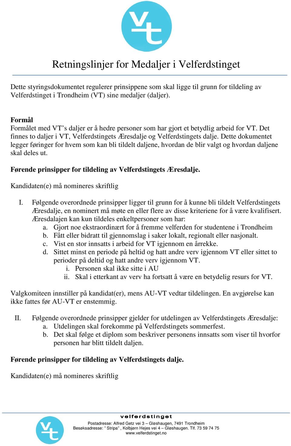 Dette dokumentet legger føringer for hvem som kan bli tildelt daljene, hvordan de blir valgt og hvordan daljene skal deles ut. Førende prinsipper for tildeling av Velferdstingets Æresdalje.