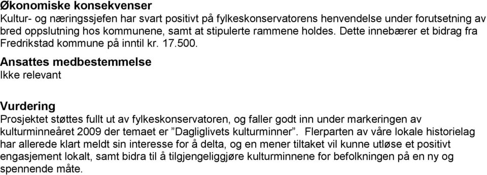 Ansattes medbestemmelse Ikke relevant Vurdering Prosjektet støttes fullt ut av fylkeskonservatoren, og faller godt inn under markeringen av kulturminneåret 2009 der temaet er