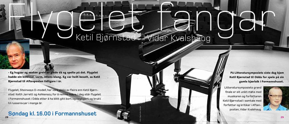 00 i Formannshuset Foto: Dag Endre Opedal Litteratursymposiets grand Flygelet, Steinways D-modell, har vore elska av fleire enn Ketil Bjørnstad: Keith Jarrett og Ashkenazy, for å nemne nokre.