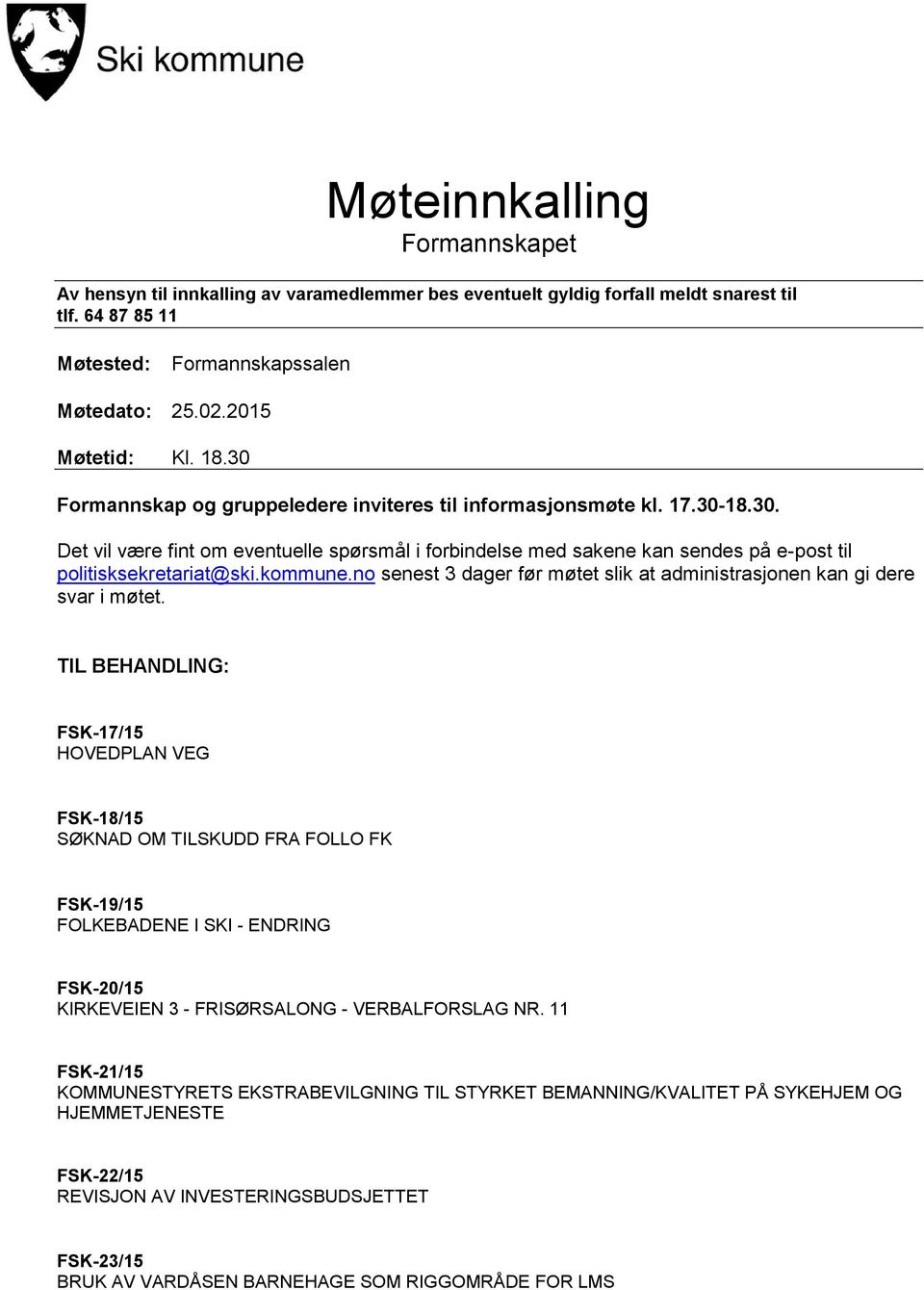 kommune.no senest 3 dager før møtet slik at administrasjonen kan gi dere svar i møtet.