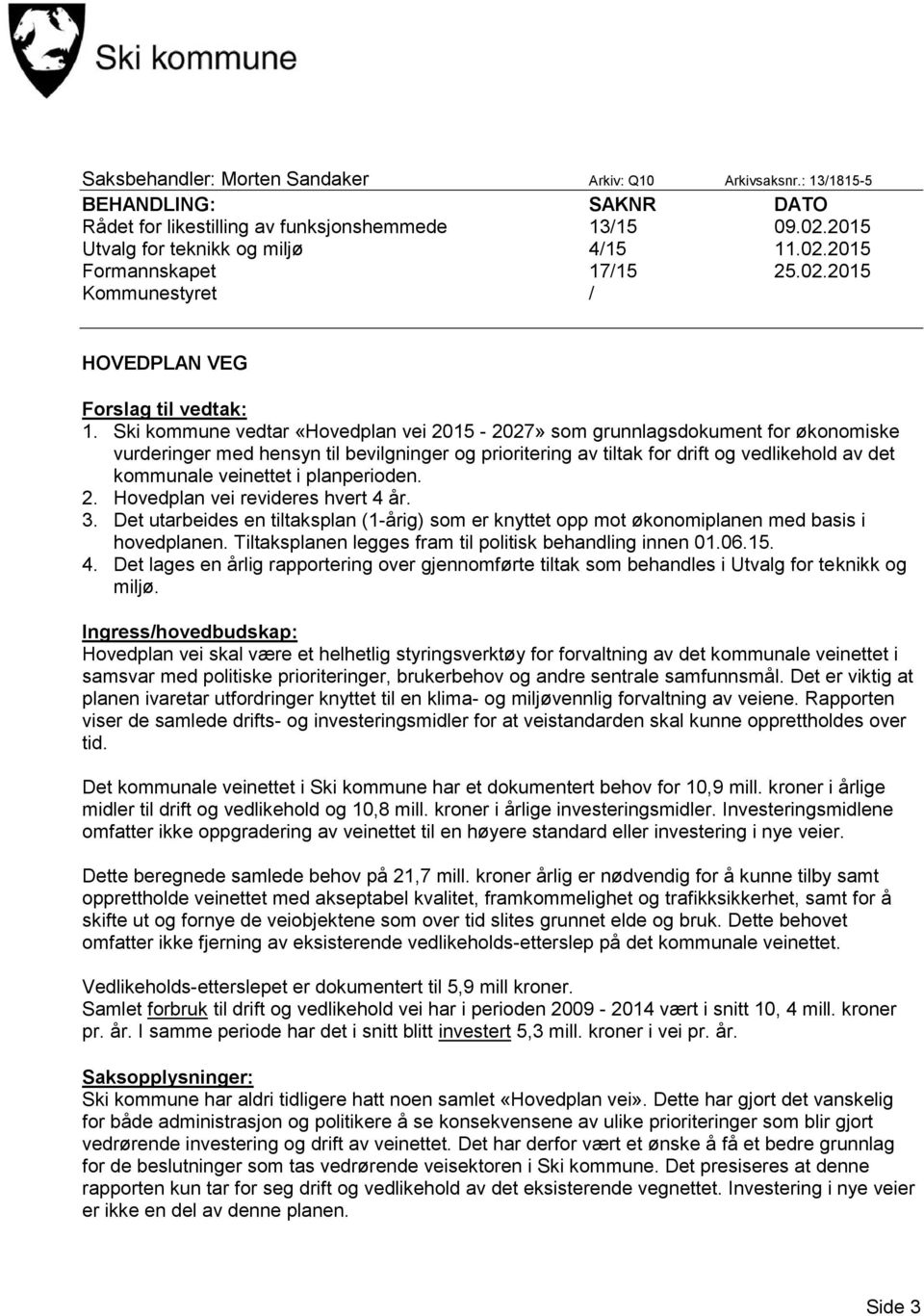 Ski kommune vedtar «Hovedplan vei 2015-2027» som grunnlagsdokument for økonomiske vurderinger med hensyn til bevilgninger og prioritering av tiltak for drift og vedlikehold av det kommunale veinettet