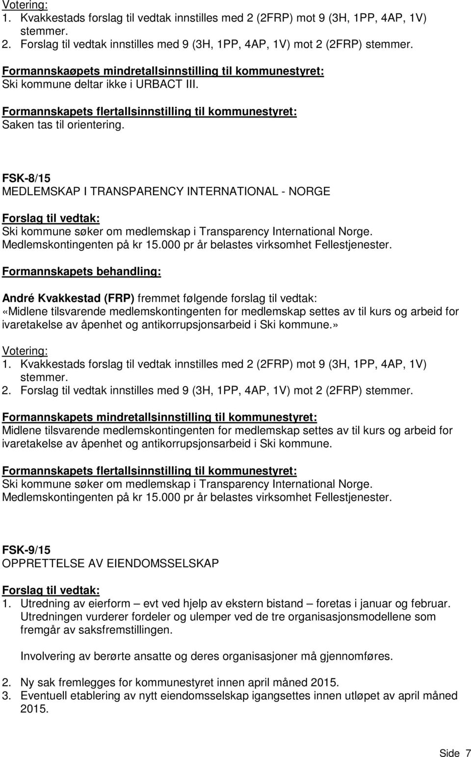 FSK-8/15 MEDLEMSKAP I TRANSPARENCY INTERNATIONAL - NORGE Forslag til vedtak: Ski kommune søker om medlemskap i Transparency International Norge. Medlemskontingenten på kr 15.