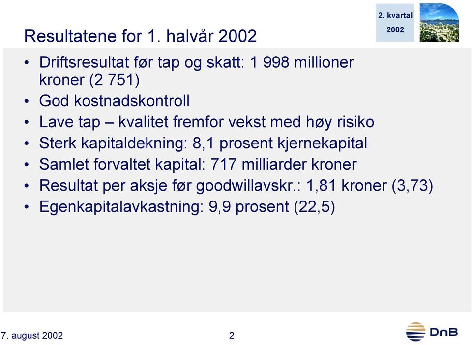 Lave tap kvalitet fremfor vekst med høy risiko Sterk kapitaldekning: 8,1 prosent