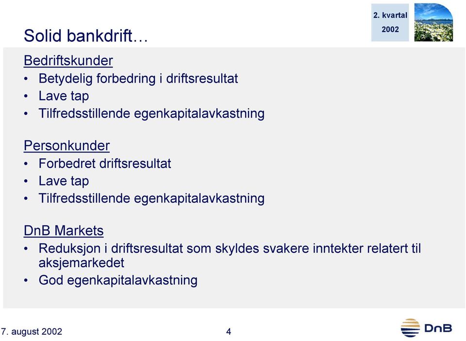 tap Tilfredsstillende egenkapitalavkastning DnB Markets Reduksjon i driftsresultat