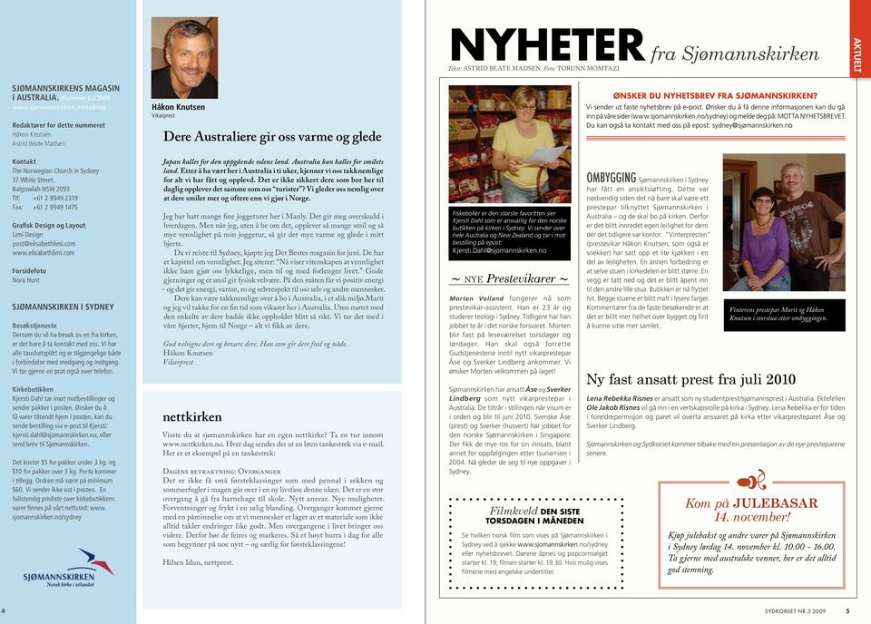 Design og Layout Limi Design post@elisabethlimi.com www.elisabethlimi.com Forsidefoto Nora Hunt Sjømannskirken i Sydney Besøkstjeneste Dersom du vil ha besøk av en fra kirken, er det bare å ta kontakt med oss.