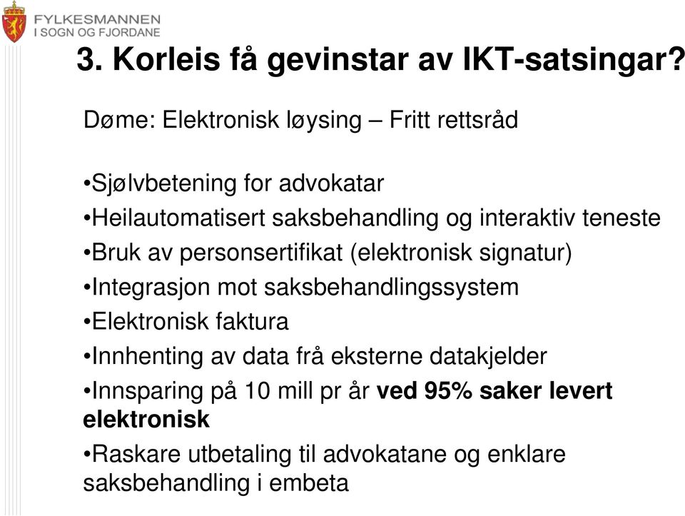 interaktiv teneste Bruk av personsertifikat (elektronisk signatur) Integrasjon mot saksbehandlingssystem