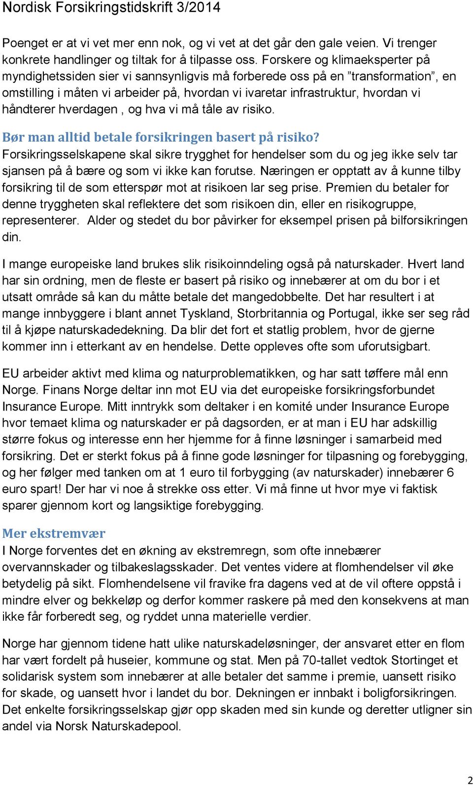 håndterer hverdagen, og hva vi må tåle av risiko. Bør man alltid betale forsikringen basert på risiko?