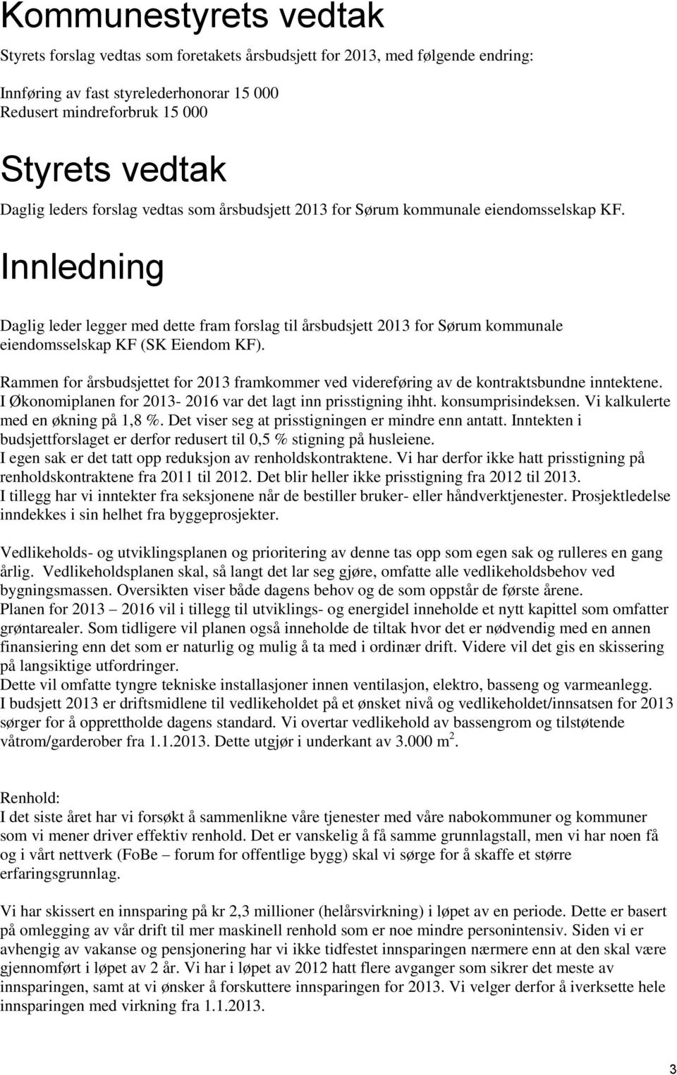 Innledning Daglig leder legger med dette fram forslag til årsbudsjett 2013 for Sørum kommunale eiendomsselskap KF (SK Eiendom KF).