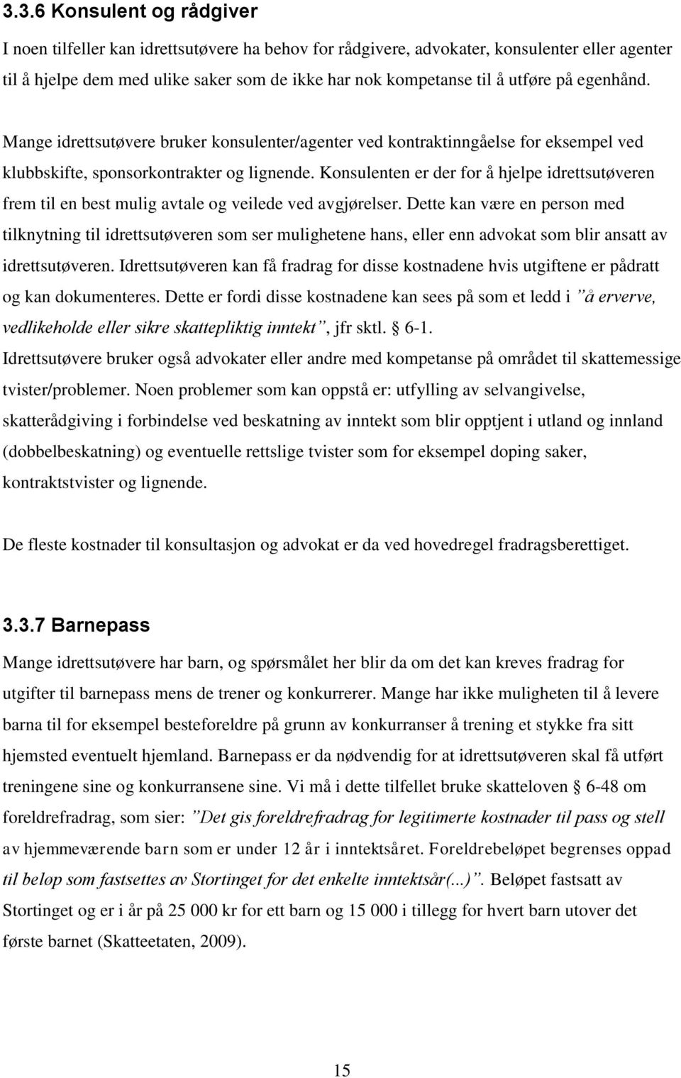 Konsulenten er der for å hjelpe idrettsutøveren frem til en best mulig avtale og veilede ved avgjørelser.