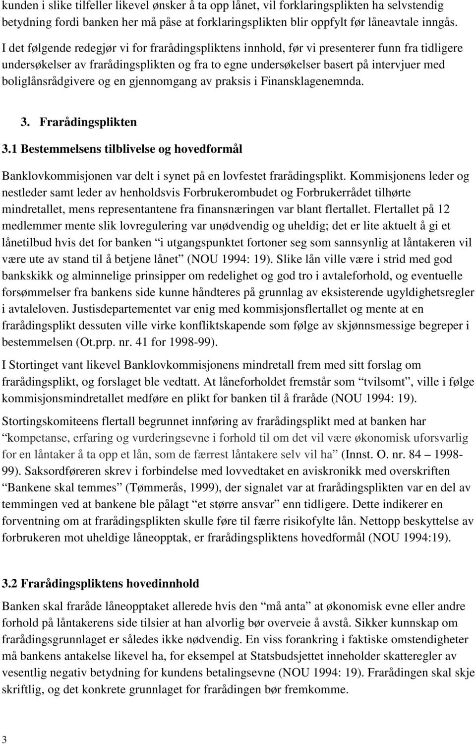 boliglånsrådgivere og en gjennomgang av praksis i Finansklagenemnda. 3. Frarådingsplikten 3.