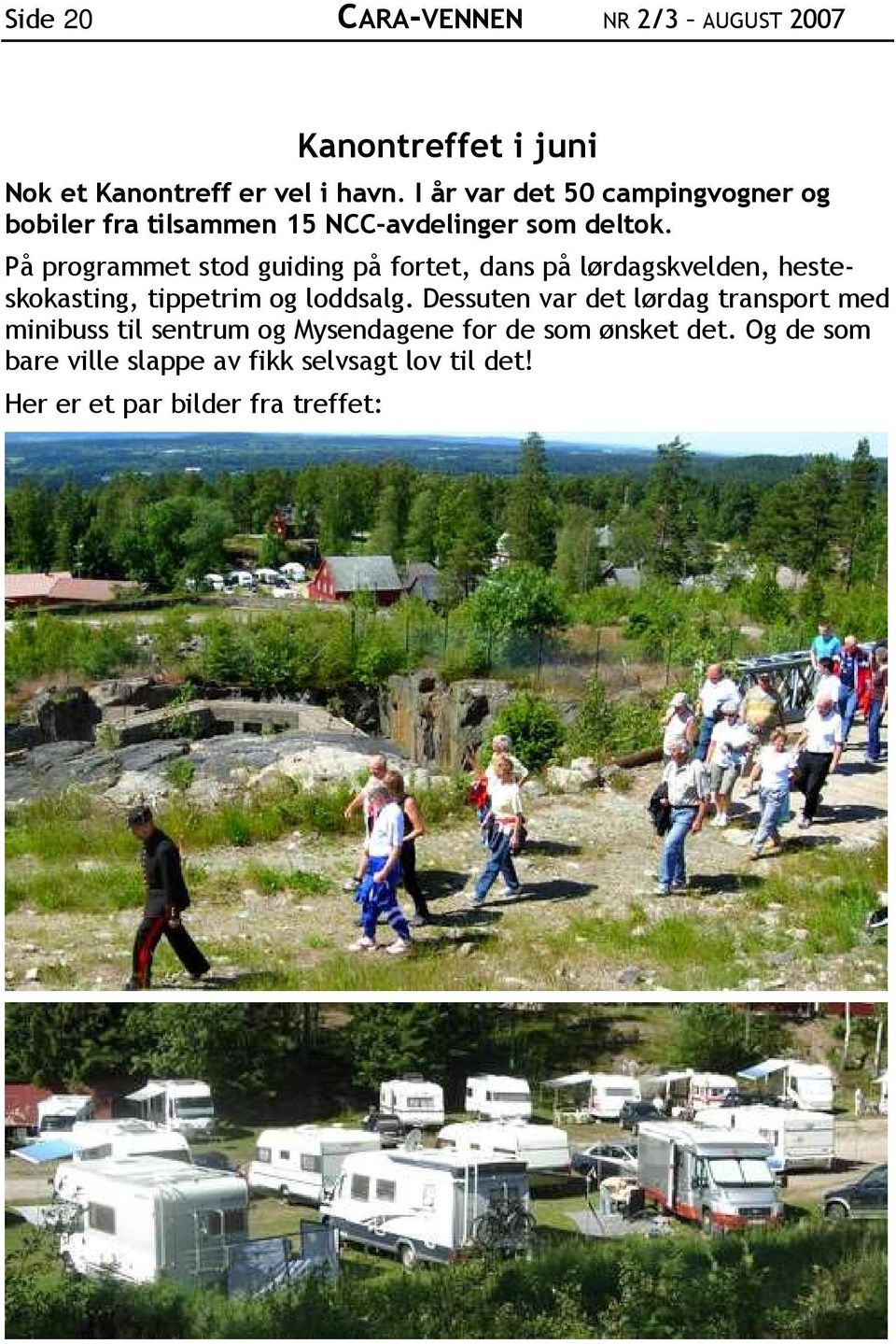 På programmet stod guiding på fortet, dans på lørdagskvelden, hesteskokasting, tippetrim og loddsalg.