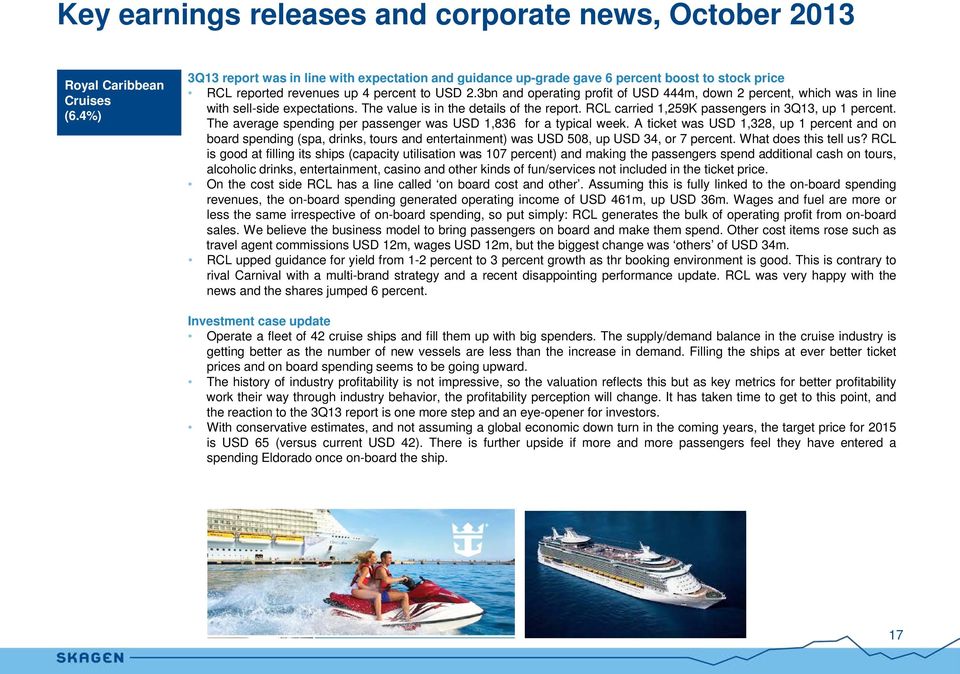 3bn and operating profit of USD 444m, down 2 percent, which was in line with sell-side expectations. The value is in the details of the report. RCL carried 1,259K passengers in 3Q13, up 1 percent.