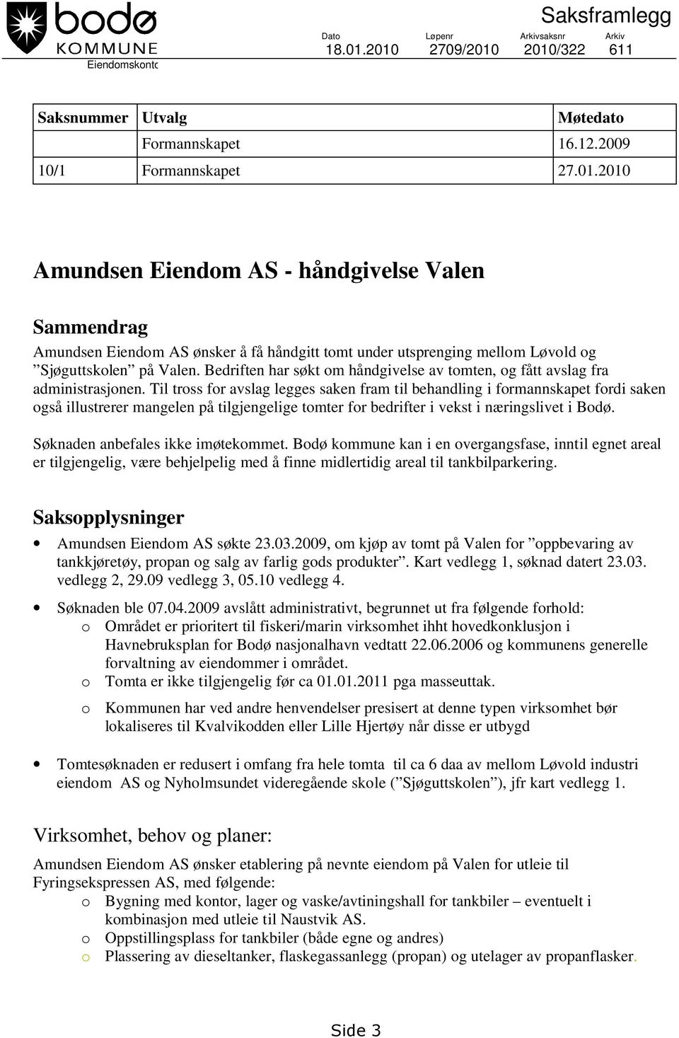 Bedriften har søkt om håndgivelse av tomten, og fått avslag fra administrasjonen.